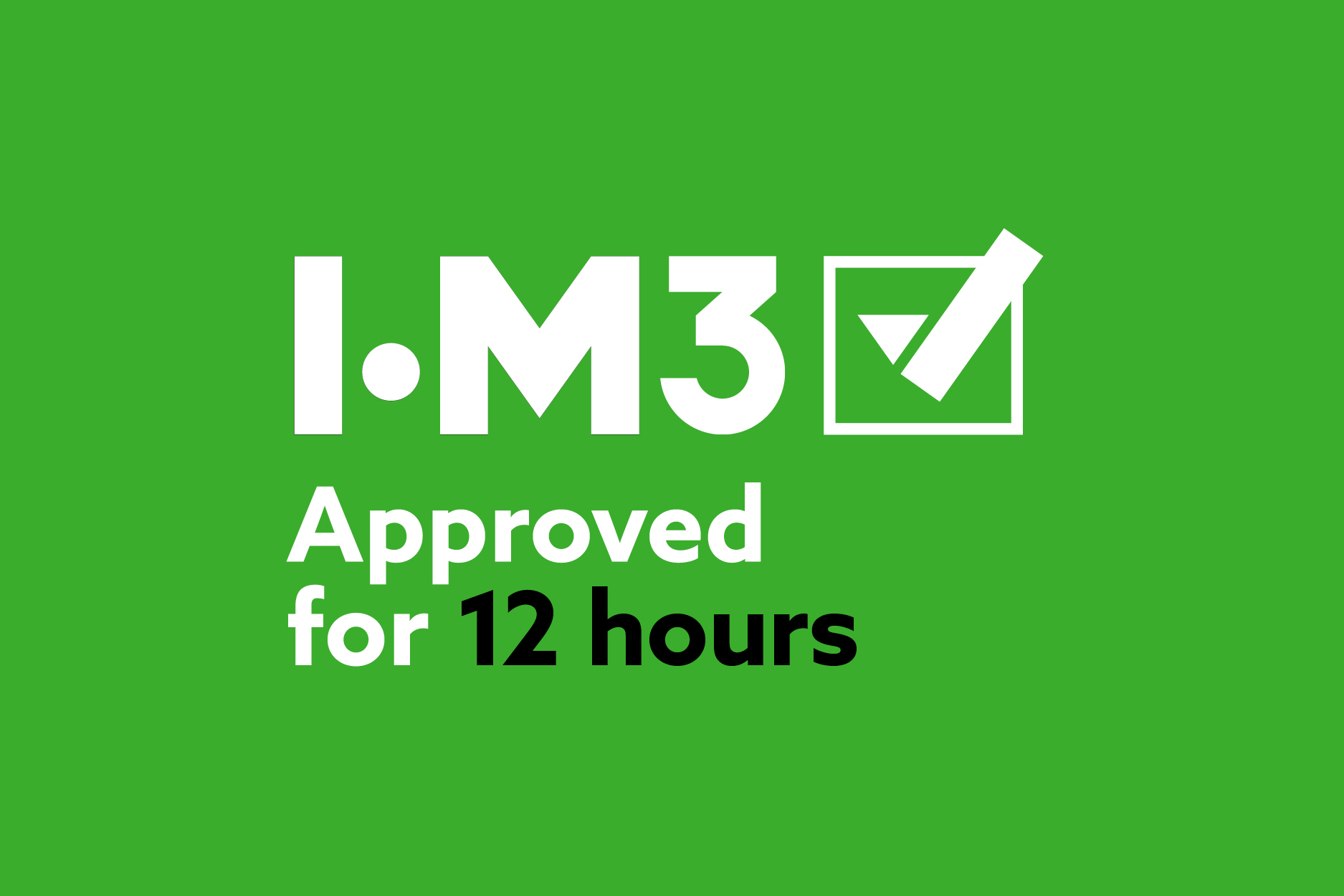 IOM3 approved for 12 hours