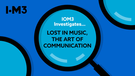IOM3 Investigates... Lost in music, the art of communication, social.jpg