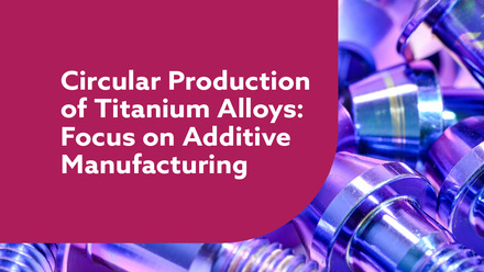 Circular Production of Titanium Alloys- Focus on Additive Manufacturing webinar, web image.jpg