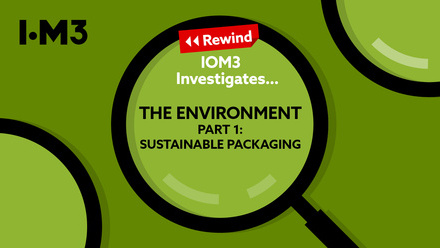 A black magnifying glass with the words IOM3 Investigates The Environment Part 1: Sustainable Packaging
